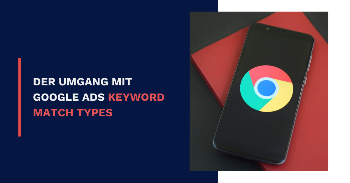 Der Umgang mit Google Ads Keyword Match Types