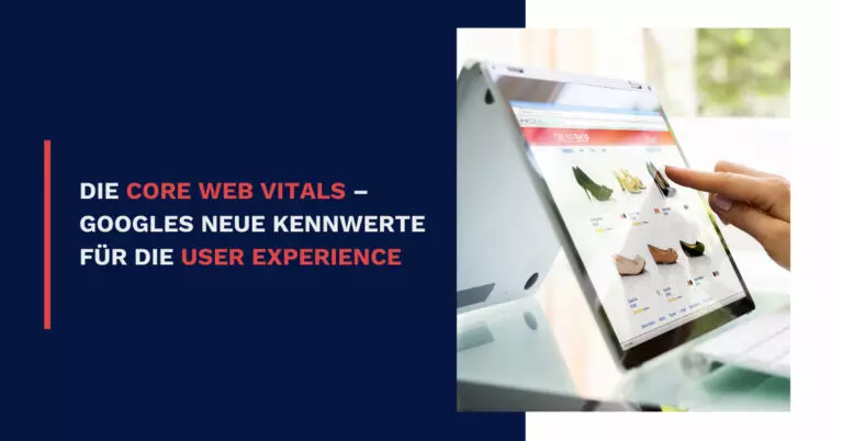 Die Core Web Vitals – Googles neue Kennwerte für die User Experience