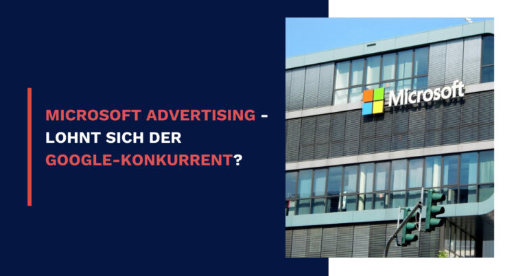 Microsoft Advertising aka Bing Ads – lohnt sich der Google-Konkurrent