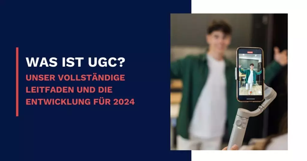 Was ist UGC Unser vollständige Leitfaden und die Entwicklung für 2024