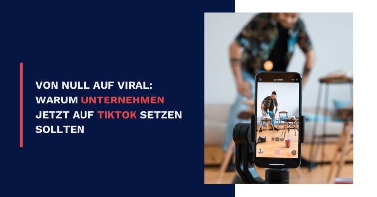 Von null auf viral Warum Unternehmen jetzt auf Tiktok setzen sollten