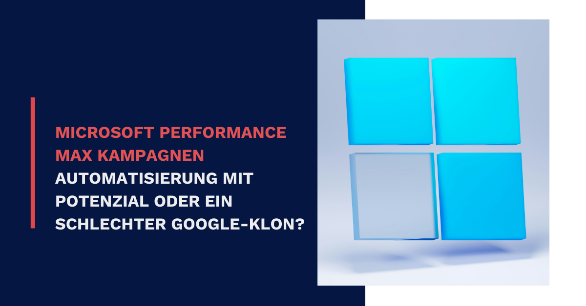 Microsoft Performance Max Kampagnen: Automatisierung mit Potenzial oder ein schlechter Google-Klon?