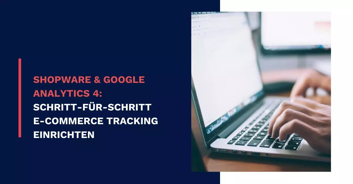 Shopware & Google Analytics 4: Schritt-für-Schritt E-Commerce Tracking einrichten